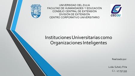 UNIVERSIDAD DEL ZULIA FACULTAD DE HUMANIDADES Y EDUCACIÓN CONSEJO CENTRAL DE EXTENSIÓN DIVISIÓN DE EXTENSIÓN CENTRO CORPORATIVO UNIVERSITARIO Realizado.