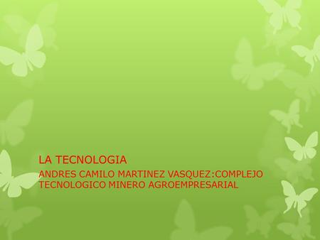 LA TECNOLOGIA ANDRES CAMILO MARTINEZ VASQUEZ:COMPLEJO TECNOLOGICO MINERO AGROEMPRESARIAL.