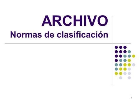 1 ARCHIVO Normas de clasificación. 22 Tipos de clasificación Clasificación alfabética. Clasificación numérica. Clasificación alfanumérica. Clasificación.