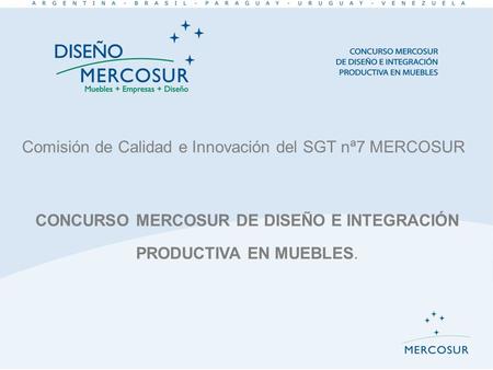 Comisión de Calidad e Innovación del SGT nª7 MERCOSUR CONCURSO MERCOSUR DE DISEÑO E INTEGRACIÓN PRODUCTIVA EN MUEBLES.