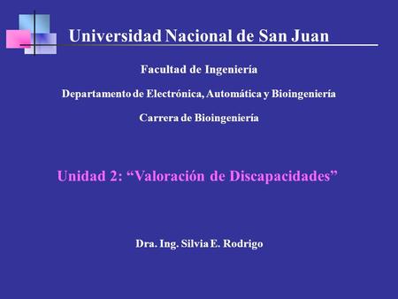 Universidad Nacional de San Juan Facultad de Ingeniería Departamento de Electrónica, Automática y Bioingeniería Carrera de Bioingeniería Unidad 2: “Valoración.