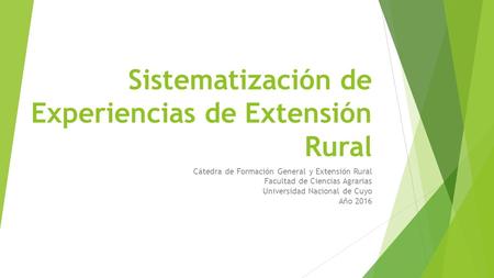 Sistematización de Experiencias de Extensión Rural Cátedra de Formación General y Extensión Rural Facultad de Ciencias Agrarias Universidad Nacional de.