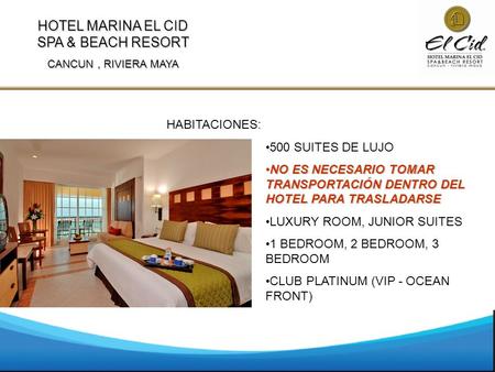HOTEL MARINA EL CID SPA & BEACH RESORT CANCUN, RIVIERA MAYA HABITACIONES: 500 SUITES DE LUJO NO ES NECESARIO TOMAR TRANSPORTACIÓN DENTRO DEL HOTEL PARA.