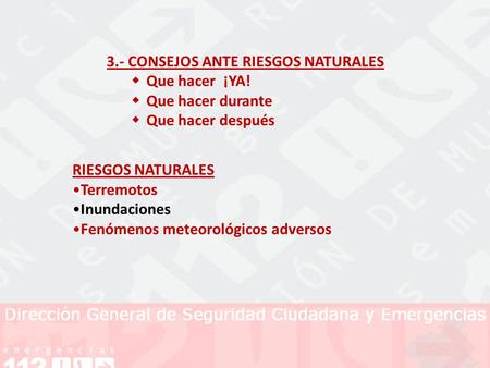 RIESGOS NATURALES Terremotos Inundaciones Fenómenos meteorológicos adversos 3.- CONSEJOS ANTE RIESGOS NATURALES  Que hacer ¡YA!  Que hacer durante 