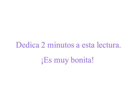Dedica 2 minutos a esta lectura. ¡Es muy bonita!.