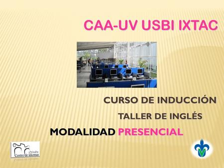 CURSO DE INDUCCIÓN TALLER DE INGLÉS CAA-UV USBI IXTAC MODALIDAD PRESENCIAL.