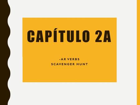 CAPÍTULO 2A -AR VERBS SCAVENGER HUNT. DIRECTIONS: 1. Visit each poster (15 total) 2. Complete each sentence with the expression that BEST fits in the.