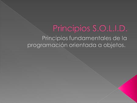 Acrónimo mnemónico introducido por Robert C. Martin a comienzos de la década del 2000 que representa cinco principios básicos de la programación orientada.