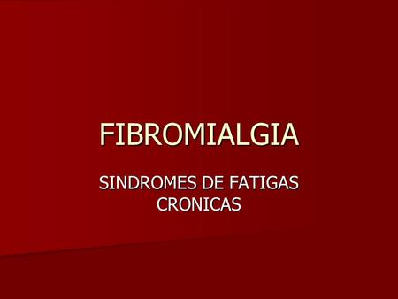 FIBROMIALGIA SINDROMES DE FATIGAS CRONICAS. ?Que es la Fibromialgia¿ La fibromialgia es una condición que causa dolores musculares y fatiga (cansancio).