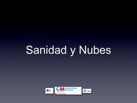 Sanidad y Nubes. Resumen Innovación en el Clínico Digitalización y Cloud computing Cloud computing en sanidad.