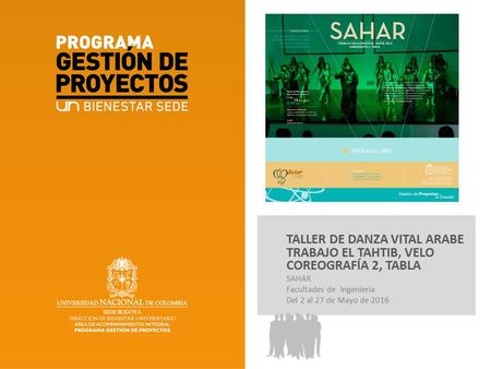 TALLER DE DANZA VITAL ARABE TRABAJO EL TAHTIB, VELO COREOGRAFÍA 2, TABLA SAHAR Facultades de Ingeniería Del 2 al 27 de Mayo de 2016 Identidad del grupo.