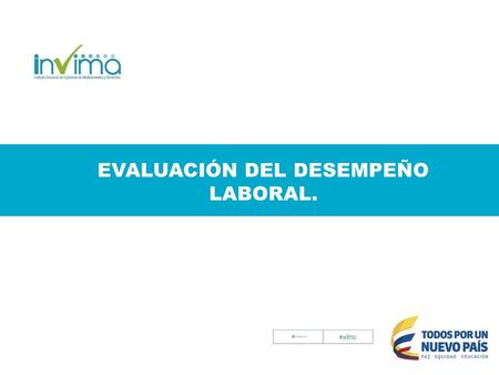 EVALUACIÓN DEL DESEMPEÑO LABORAL.. Lo que no se puede evaluar no se puede controlar y, por lo tanto, no se puede gestionar.