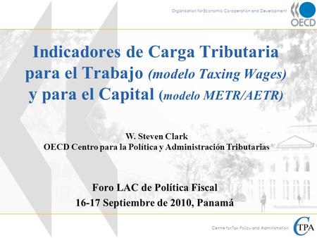 Centre for Tax Policy and Administration Organisation for Economic Co-operation and Development Indicadores de Carga Tributaria para el Trabajo (modelo.
