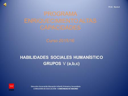 Dirección General de Educación Infantil, Primaria y Secundaria CONSEJERÍA DE EDUCACIÓN– COMUNIDAD DE MADRID HABILIDADES SOCIALES HUMANÍSTICO GRUPOS V (a,b,c)