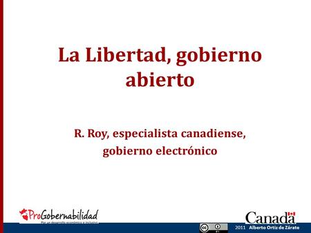 2011 Alberto Ortiz de Zárate La Libertad, gobierno abierto R. Roy, especialista canadiense, gobierno electrónico.