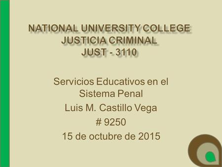 Servicios Educativos en el Sistema Penal Luis M. Castillo Vega # de octubre de 2015.