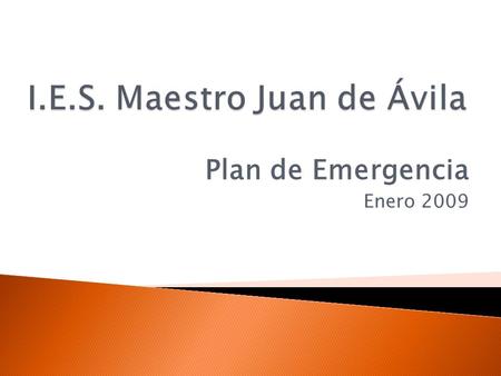 Plan de Emergencia Enero  Es el documento que recoge todas las características del Instituto y la forma de actuar en caso de emergencia.  Se aplicará.