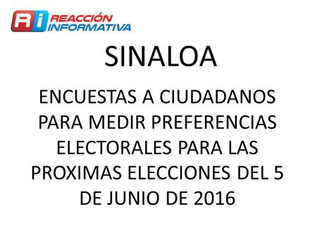 ENCUESTAS A CIUDADANOS PARA MEDIR PREFERENCIAS ELECTORALES PARA LAS PROXIMAS ELECCIONES DEL 5 DE JUNIO DE 2016 SINALOA.