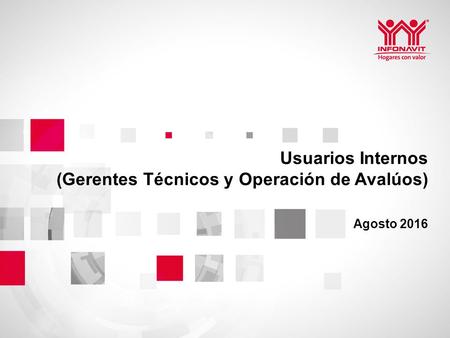 Usuarios Internos (Gerentes Técnicos y Operación de Avalúos) Agosto 2016.