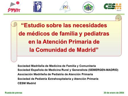 Rueda de prensa 30 de enero de 2004 “Estudio sobre las necesidades de médicos de familia y pediatras en la Atención Primaria de la Comunidad de Madrid”