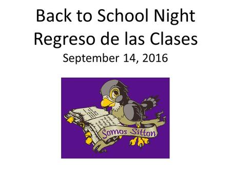 Back to School Night Regreso de las Clases September 14, 2016.