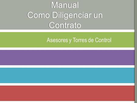 Asesores y Torres de Control Manual Como Diligenciar un Contrato.