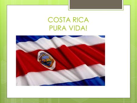 COSTA RICA PURA VIDA!. IDIOMA  En Costa Rica se habla Español.