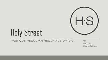 Holy Street “POR QUE NEGOCIAR NUNCA FUE DIFÍCIL” Por: Joel Colín Alfonso Beltrán.
