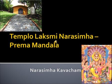  El templo de Laksmi Narasimha en Prema Mandala fue construido bajo las especificaciones del Vastu Shastra y la astrología védica.