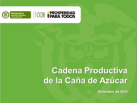 Cadena Productiva de la Caña de Azúcar Diciembre de 2013.