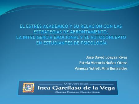 José David Loayza Rivas Estela Victoria Nuñez Otero Vanessa Yuliett Miní Benavides.