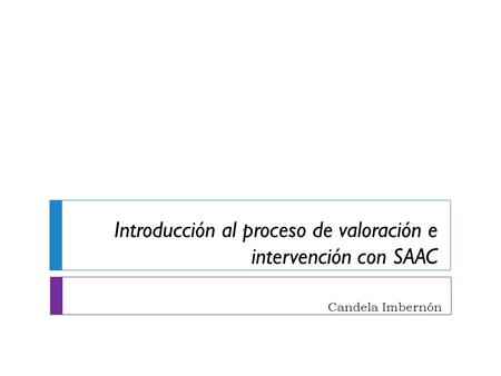 Candela Imbernón Introducción al proceso de valoración e intervención con SAAC.