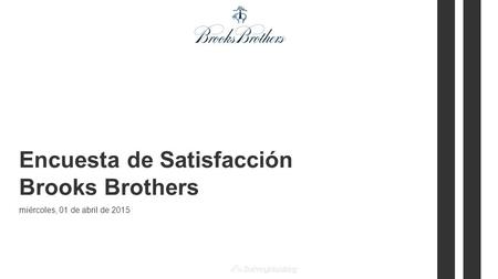 Powered by Encuesta de Satisfacción Brooks Brothers miércoles, 01 de abril de 2015.