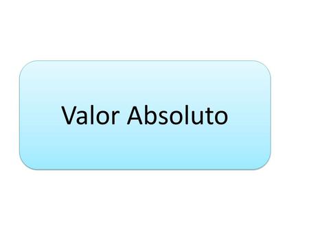 Valor Absoluto. Contenido Introducción Definición de Valor Absoluto Notación Propiedades del valor absoluto Aplicaciones.