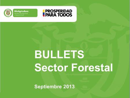 BULLETS Sector Forestal Septiembre ANTECEDENTES Acuerdo Sectorial Cadena Productiva Forestal, de Maderas, Tableros Muebles y Productos de Madera.