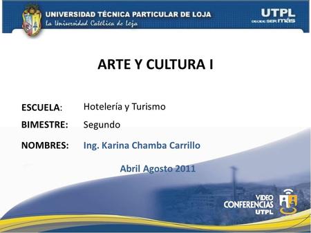 ARTE Y CULTURA I ESCUELA: NOMBRES: Hotelería y Turismo Ing. Karina Chamba Carrillo BIMESTRE: Segundo Abril Agosto 2011.