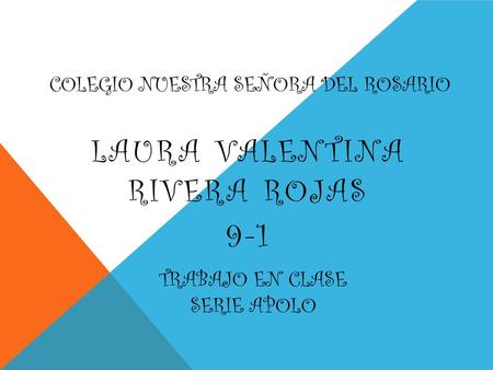 COLEGIO NUESTRA SEÑORA DEL ROSARIO LAURA VALENTINA RIVERA ROJAS 9-1 TRABAJO EN CLASE SERIE APOLO.