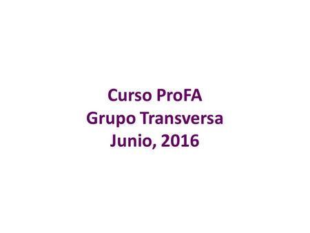 Curso ProFA Grupo Transversa Junio, Acoso y hostigamiento sexual Fuente: Dra. Eli Bartra UAM-Xochimilco, 2016.