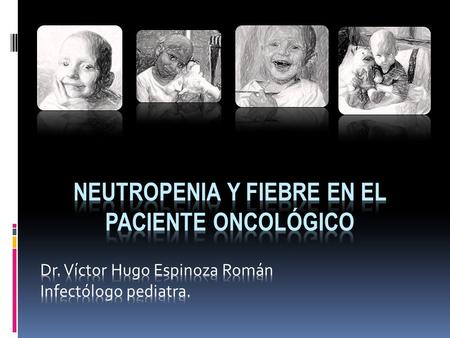 Neutropenia y fiebre en el paciente oncológico Neutropenia y Fiebre  Todo paciente oncológico con neutropenia y fiebre debe ser considerado como un paciente.