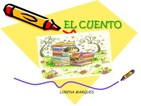 EL CUENTO LORENA MARQUES. ¿QUE ES EL CUENTO? DEFINICIÓN El cuento es una narración corta en la que intervienen personajes que realizan acciones en un.