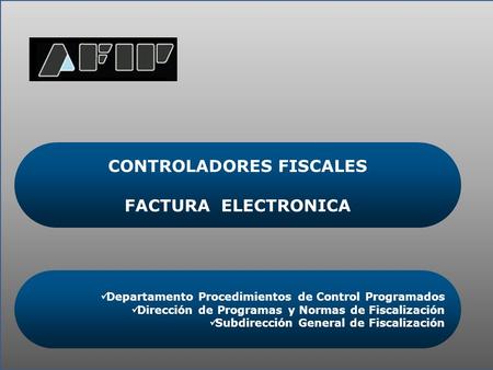 CONTROLADORES FISCALES FACTURA ELECTRONICA Departamento Procedimientos de Control Programados Dirección de Programas y Normas de Fiscalización Subdirección.
