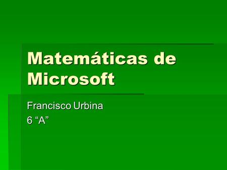 Matemáticas de Microsoft Francisco Urbina 6 “A”. QUE ES?  Es una calculadora virtual con muchas funciones para cualquier ejercicio de matemática, física,
