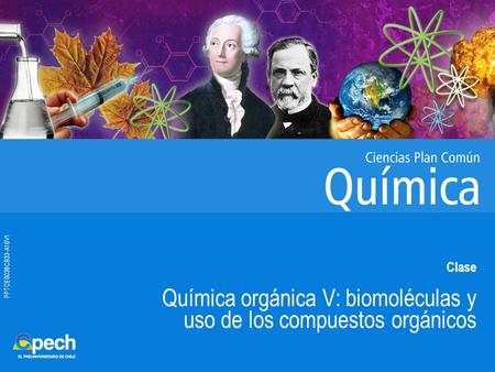PPTCES038CB33-A16V1 Clase Química orgánica V: biomoléculas y uso de los compuestos orgánicos.