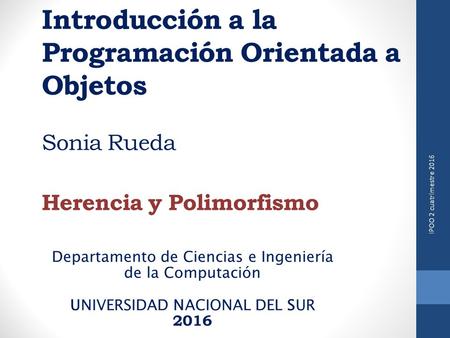 Introducción a la Programación Orientada a Objetos Sonia Rueda Herencia y Polimorfismo Departamento de Ciencias e Ingeniería de la Computación UNIVERSIDAD.