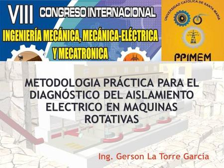 METODOLOGIA PRÁCTICA PARA EL DIAGNÓSTICO DEL AISLAMIENTO ELECTRICO EN MAQUINAS ROTATIVAS Ing. Gerson La Torre García.