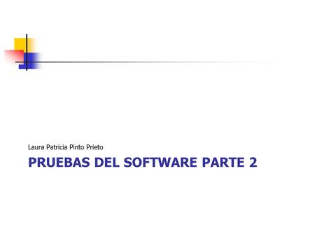 PRUEBAS DEL SOFTWARE PARTE 2 Laura Patricia Pinto Prieto.