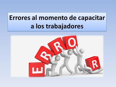Errores al momento de capacitar a los trabajadores.