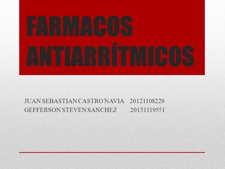 FARMACOS ANTIARRÍTMICOS JUAN SEBASTIAN CASTRO NAVIA GEFFERSON STEVEN SANCHEZ