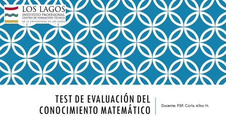 TEST DE EVALUACIÓN DEL CONOCIMIENTO MATEMÁTICO Docente: PSP. Carla Alba N.