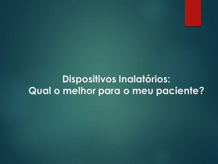 Dispositivos Inalatórios: Qual o melhor para o meu paciente?